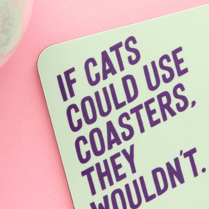 If Cats Could Use Coasters They Wouldn't Coaster