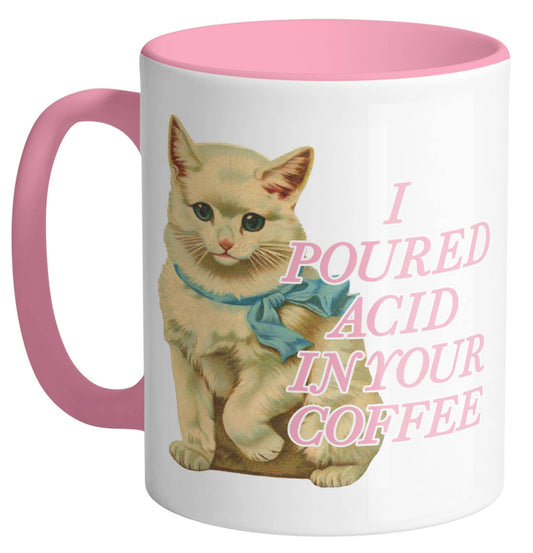 I Poured Acid In Your Coffee Cat Mug (11oz)