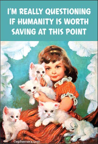 I'm Really Questioning if Humanity is Worth Saving Magnet