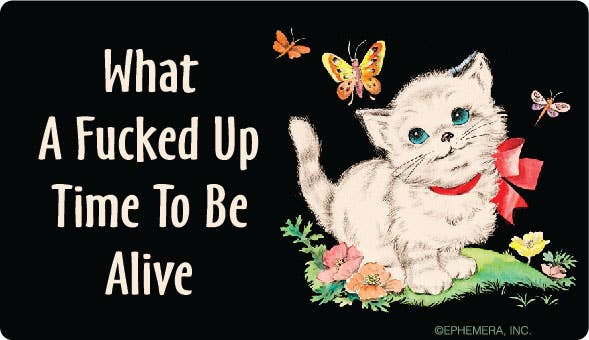 What a Fucked Up Time to Be Alive Sticker
