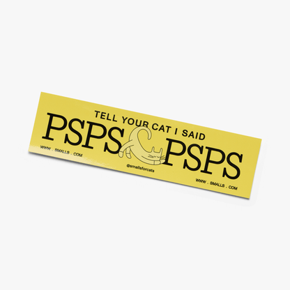 Tell Your Cat I Said PSPSPSPS Bumper Sticker