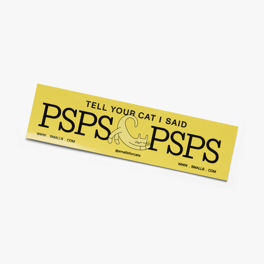 Tell Your Cat I Said PSPSPSPS Bumper Sticker