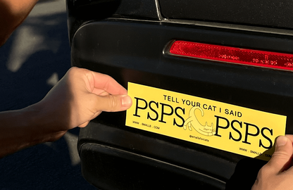 Tell Your Cat I Said PSPSPSPS Bumper Sticker