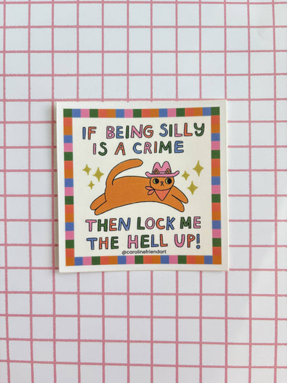 If Being Silly is a Crime Cat Sticker
