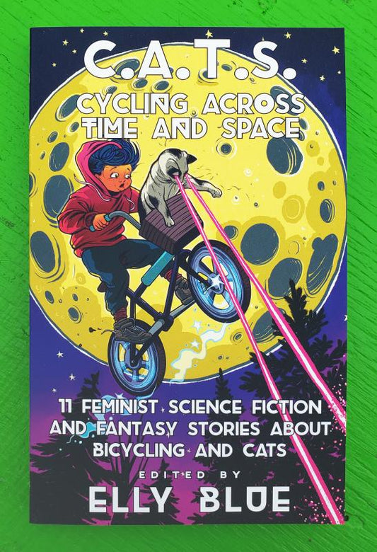 C.A.T.S.: Cycling Across Time And Space: 11 Feminist Science Fiction and Fantasy Stories about Bicycling and Cats (book edited by Elly Blue)