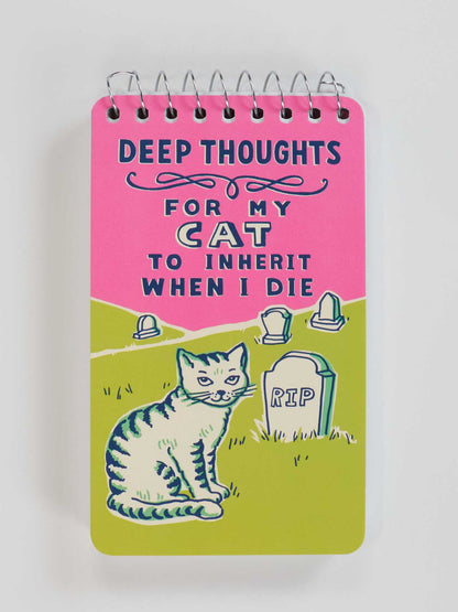 Deep Thoughts For My Cat To Inherit When I Die 3x5" Spiral Notepad