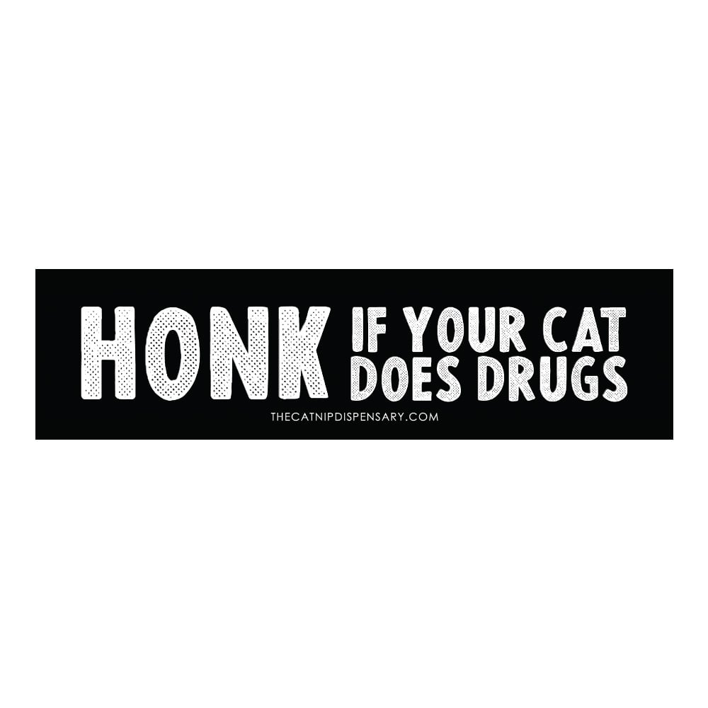 Honk If Your Cat Does Drugs Bumper Sticker