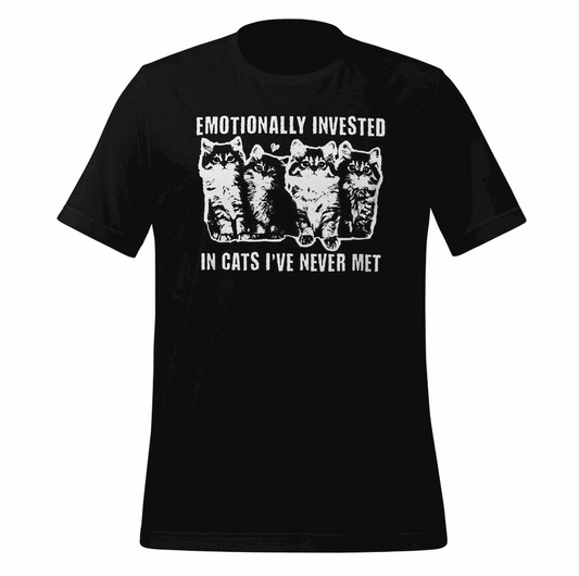 Emotionally Invested in Cats I've Never Met Unisex T-Shirt