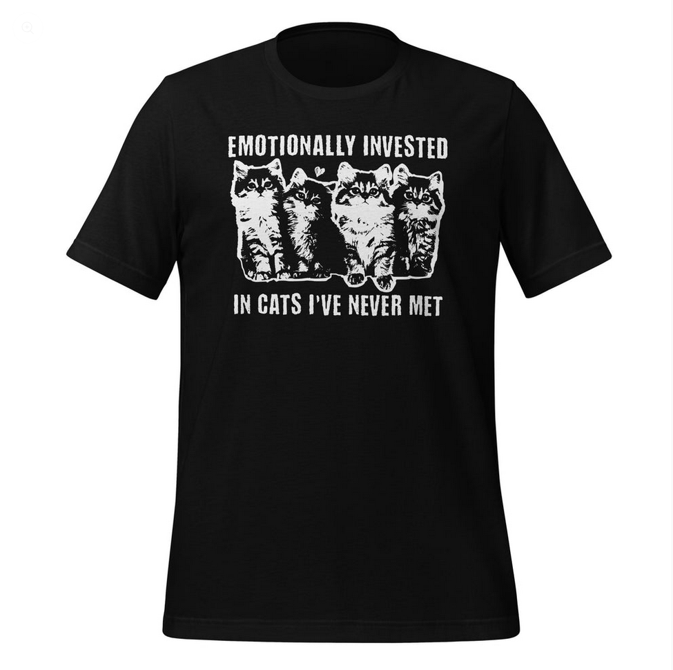 Emotionally Invested in Cats I've Never Met Unisex T-Shirt