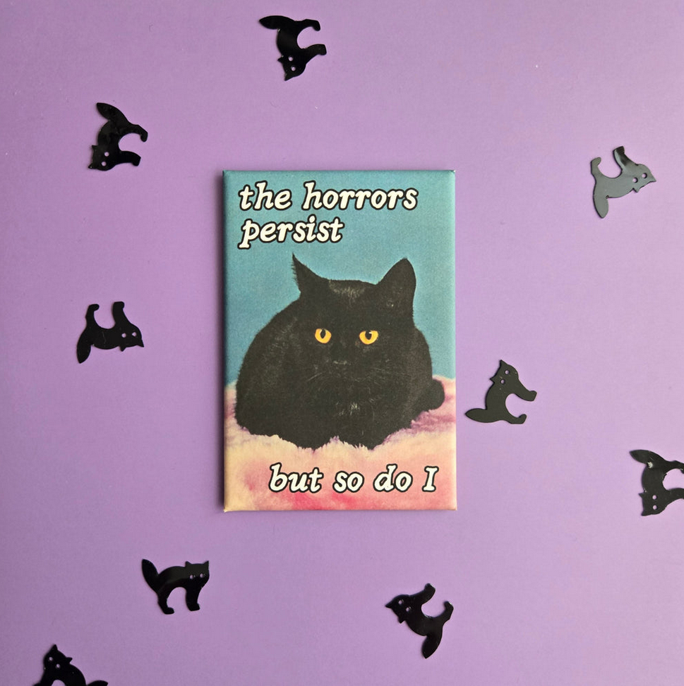 The Horrors Persist But So Do I Black Cat Fridge Magnet