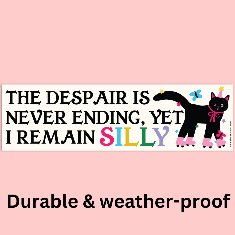 The Despair is Never Ending, Yet I Remain Silly Cat Bumper Sticker