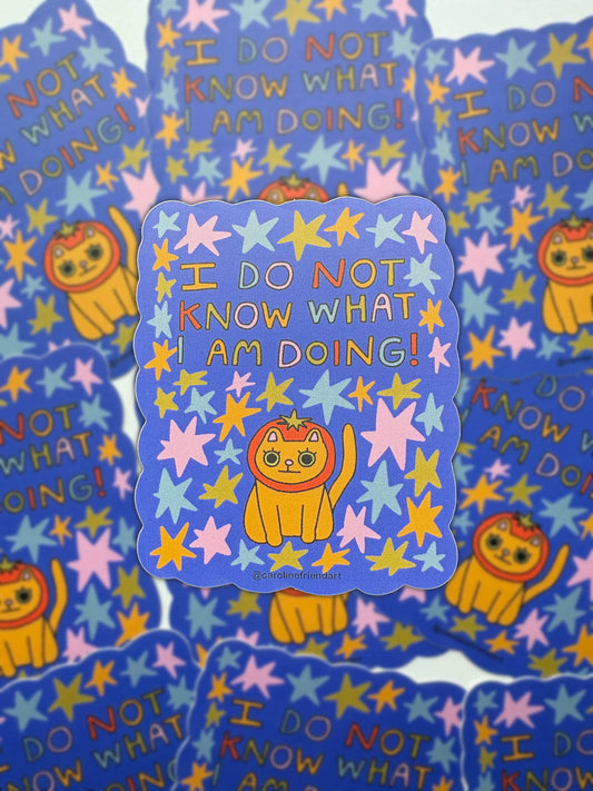 I Do Not Know What I Am Doing Cat Sticker