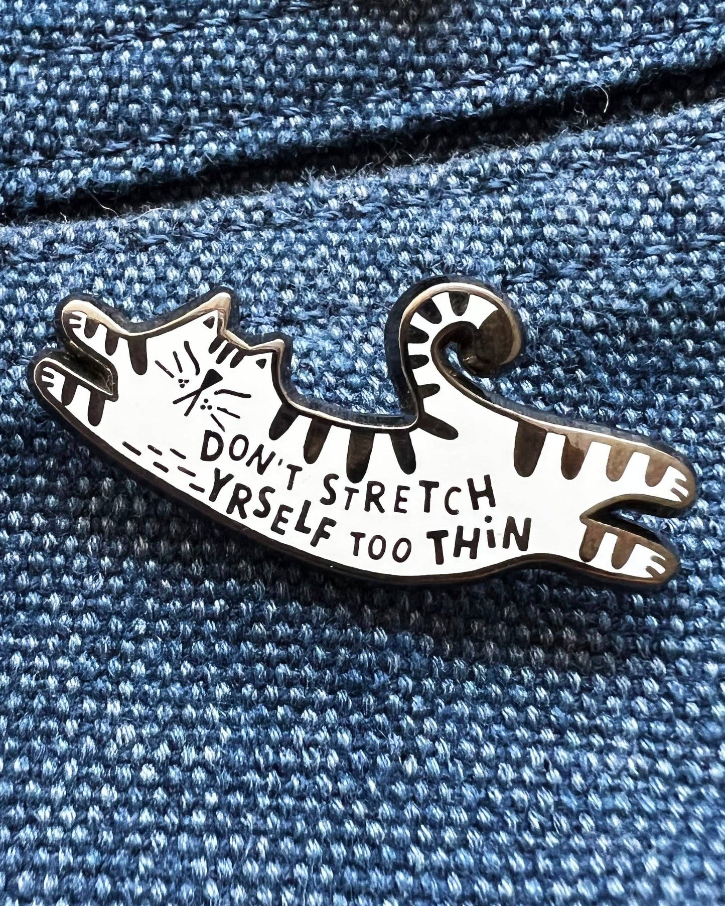 Don't Stretch Yourself Too Thin Cat Enamel Pin