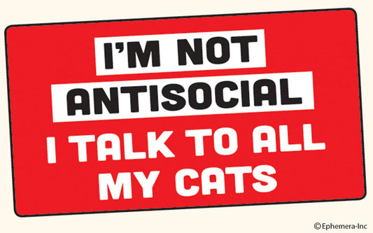 I'm Not Antisocial, I Talk to All My Cats Sticker