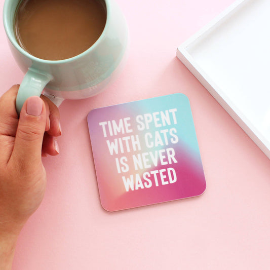 Time Spent With Cats Is Never Wasted Coaster