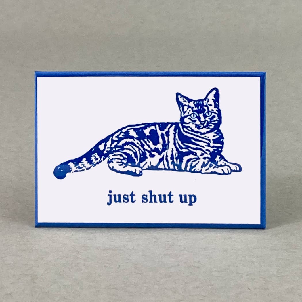 Just Shut Up Cat Magnet