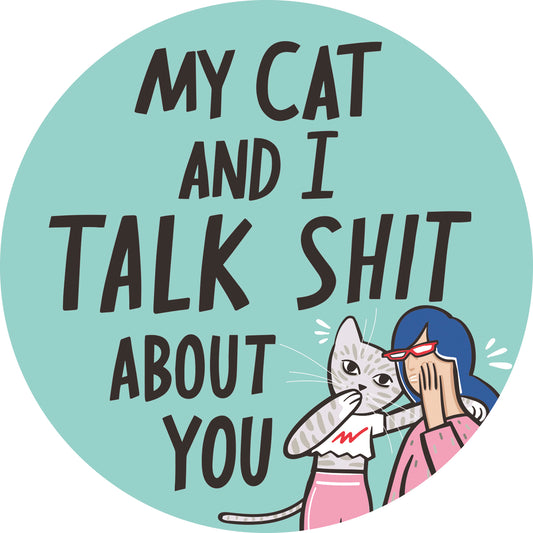 My Cat and I Talk Shit About You Car Magnet