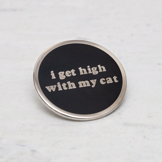 I Get High With My Cat Enamel Pin