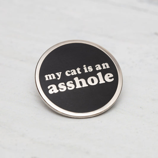 My Cat is an Asshole Enamel Pin