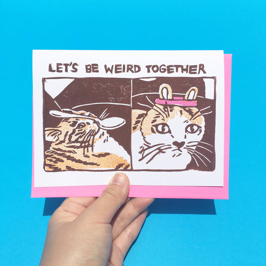 Let's Be Weird Together Hand-Printed Cat Card