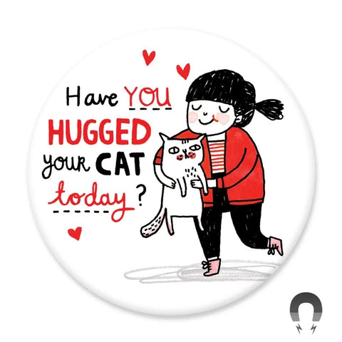 Hugged Your Cat Magnet